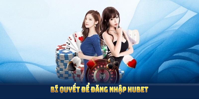 Bí quyết để đăng nhập HUBET an toàn và nhanh nhất cho mọi người