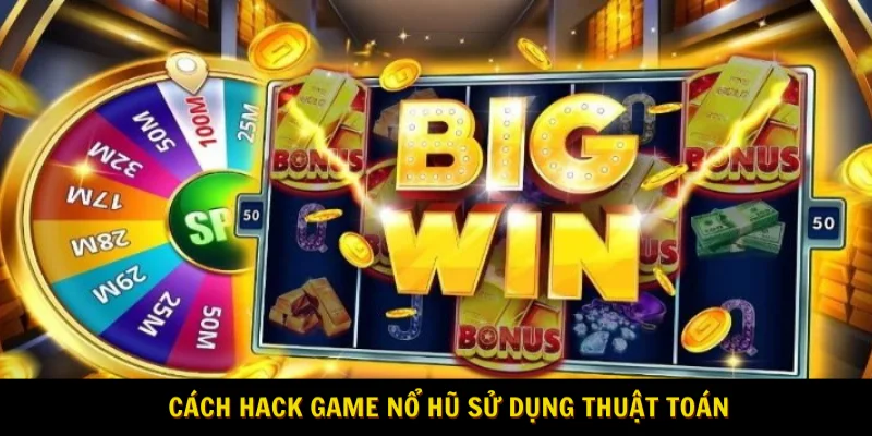 Cách hack game nổ hũ sử dụng thuật toán