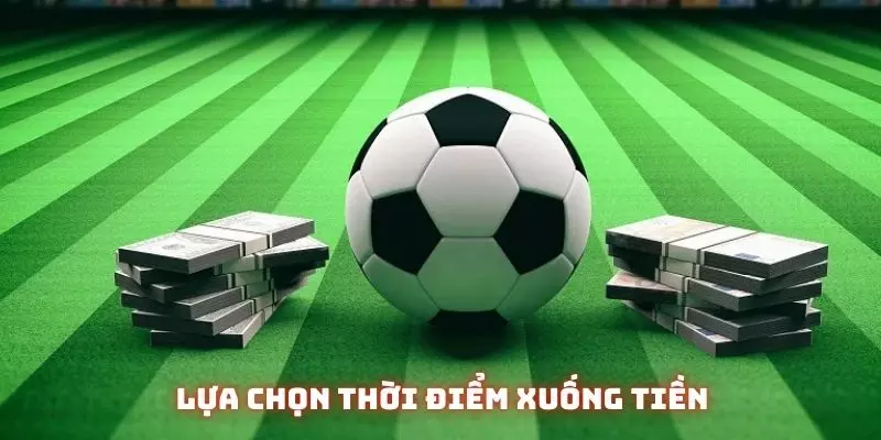 Nên xuống tiền trước khi trận đấu diễn ra khoảng 1 tiếng