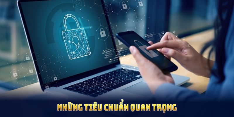 Những tiêu chuẩn quan trọng trong chính sách bảo mật HUBET