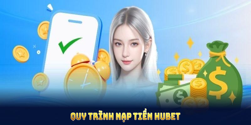 Quy trình nạp tiền HUBET cơ bản và dễ nhớ cho mọi thành viên